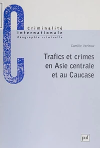 Trafics et crimes en Asie Centrale et au Caucase