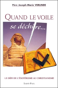 Le Defi De L'Esoterisme Au Christianisme. Tome 1, Quand Le Voile Se Dechire...