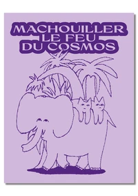 Mâchouiller le feu du cosmos