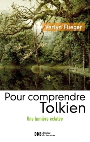Verlyn Flieger - Une lumière éclatée - Logos et langage dans le monde de Tolkien.
