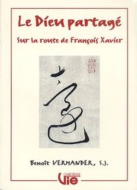 Le Dieu Partage. Sur La Route De Francois Xavier