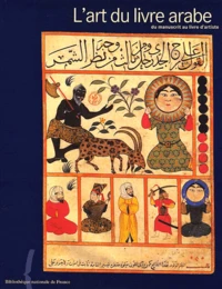L'Art Du Livre Arabe. Du Manuscrit Au Livre D'Artiste
