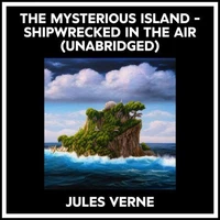 The Mysterious Island - Shipwrecked In The Air (Unabridged)