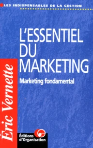 L'Essentiel Du Marketing. Marketing Fondamental, 2eme Edition