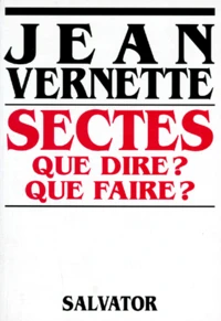 Sectes. Que Dire ? Que Faire ? 2eme Edition