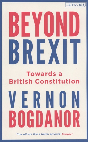 Vernon Bogdanor - Beyond Brexit - Towards a British Constitution.