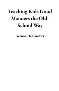 Teaching Kids Good Manners the Old-School Way