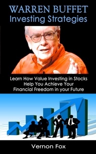  Vernon Fox - Warren Buffett Investing Strategies: Learn How Value Investing in Stocks Help You Achieve Your Financial Freedom in your Future.