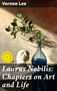 Laurus Nobilis: Chapters on Art and Life
