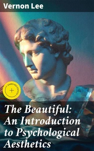 The Beautiful: An Introduction to Psychological Aesthetics