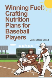 Winning Fuel: Crafting Nutrition Plans for Baseball Players