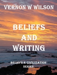  Vernon W. Wilson - Beliefs and Civilization Series - Beliefs and Writing.