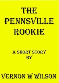  Vernon W. Wilson - The Pennsville Rookie.