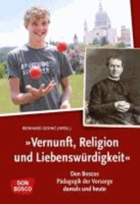 Vernunft, Religion und Liebenswürdigkeit - Don Boscos Pädagogik der Vorsorge - damals und heute.