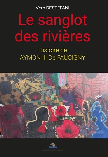Vero Destefani - LE SANGLOT DES RIVIÈRES - Histoire de aymon ii de faucigny.