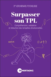 Surpasser son TPL - Compréhension, validation et réduction des tempêtes émotionnelles