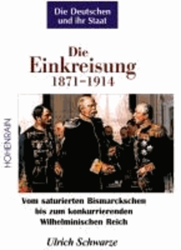 Veröffentlichungen der Stiftung Kulturkreis 2000 02. Die Einkreisung 1871-1914 - Vom saturierten Bismarckschen bis zum konkurrierenden Wilhelminischen Reich.