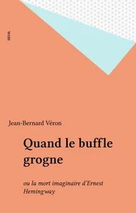 Quand le buffle grogne ou la Mort imaginaire d'Ernest Hemingway