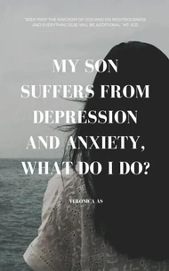 My son suffers from depression and anxiety, What do I do?
