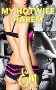 My Hotwife Harem: Freeuse Fun with Em
