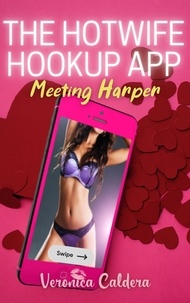  Veronica Caldera - The Hotwife Hookup App - Meeting Harper - The Hotwife Hookup App, #1.