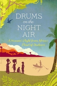 Veronica Cecil - Drums on the Night Air - A Woman's Flight from Africa's Heart of Darkness.