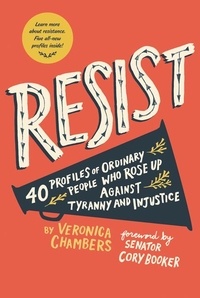 Veronica Chambers et Paul Ryding - Resist - 40 Profiles of Ordinary People Who Rose Up Against Tyranny and Injustice.