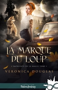Veronica Douglas et Axelle Longford - La marque du loup - L'empreinte de la magie, T1.