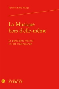 Veronica Estay Stange - La musique hors d'elle-même - Le paradigme musical et l'art contemporain.