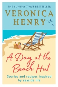Veronica Henry - A Day at the Beach Hut - Stories and Recipes Inspired by Seaside Life.