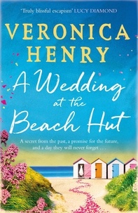 Veronica Henry - A Wedding at the Beach Hut - The feel-good read of the summer from the Sunday Times top-ten bestselling author.
