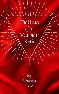  Veronica Love - The House of V Volume 1: Katie - The House of V, #1.