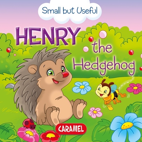 Veronica Podesta et Monica Pierazzi Mitri - Henry the Hedgehog - Small Animals Explained to Children.