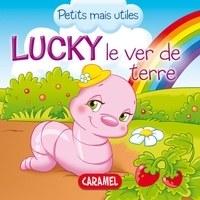  Veronica Podesta et  Petits mais utiles - Lucky le ver de terre - Les petits animaux expliqués aux enfants.