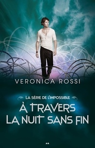 Veronica Rossi - À travers la nuit sans fin - À travers la nuit sans fin.