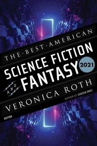 Veronica Roth et John Joseph Adams - The Best American Science Fiction And Fantasy 2021.