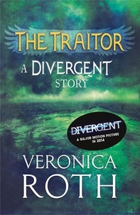 Veronica Roth - The Traitor: A Divergent Story.