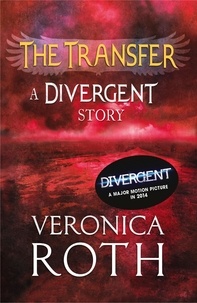 Veronica Roth - The Transfer: A Divergent Story.