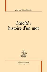 Véronica Thiéry-Riboulot - Laïcité : histoire d'un mot.