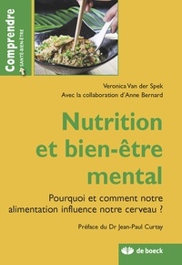 Veronica Van der Spek et Veronica Van Der Spek - Nutrition et bien-etre mental - Pourquoi et comment notre alimentation influence notre cerveau.