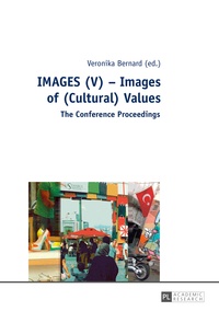 Veronika Bernard - IMAGES (V) – Images of (Cultural) Values - The Conference Proceedings.