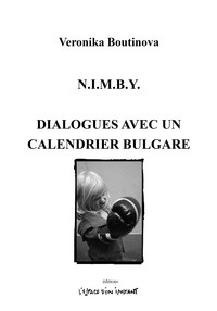 Veronika Boutinova - N.I.M.B.Y. - Suivi de Dialogues avec un calendrier bulgare.