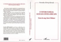 Veronika Görög-Karady - L'univers familial dans les contes africains - Liens de sang, liens d'alliance.