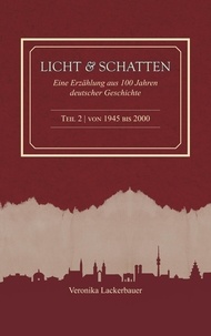 Veronika Lackerbauer - Licht und Schatten - Band 2 - Eine Erzählung aus 100 Jahren deutscher Geschichte.