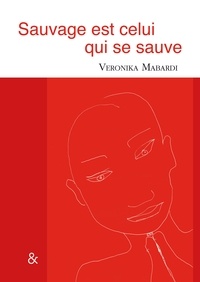 Veronika Mabardi - Sauvage est celui qui se sauve.