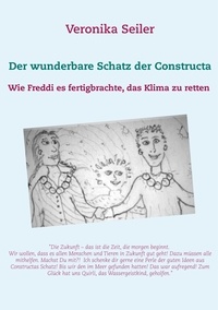 Veronika Seiler - Der wunderbare Schatz der Constructa - Wie Freddi es fertigbrachte, das Klima zu retten.