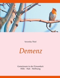 Veronika Thiel - Demenz - Gemeinsam in der Einsamkeit.