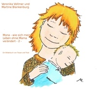 Veronika Vollmer et Martine Blankenburg - Mona - wie sich mein Leben ohne Mama verändert - Ein Bilderbuch von Trauer und Trost.