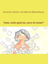 Veronika Vollmer et Martine Blankenburg - "Seele, wohin gehst du, wenn ich sterbe?".
