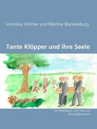 Veronika Vollmer et Martine Blankenburg - Tante Klöpper und ihre Seele - Ein Bilderbuch vom Tod und Abschiednehmen.
